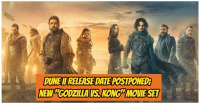 5257 -“Dune: Part Two” Premiere Schedule Postponed, Next Sequel Of “Godzilla Vs. Kong” Slated For 2024
