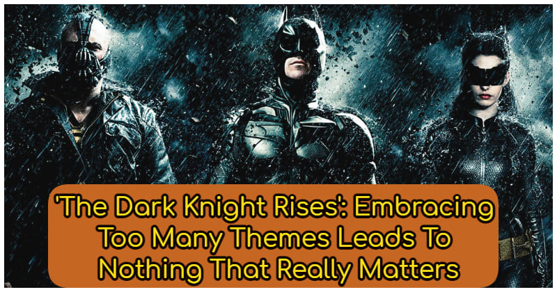 'The Dark Knight Rises': Embracing Too Many Themes Leads To Nothing That Really Matters