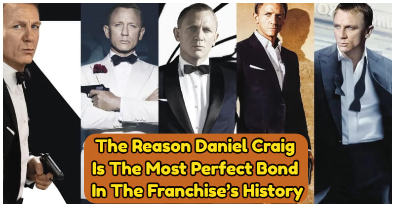 5638 -The Reason Daniel Craig Is The Most Perfect Bond In The Franchise’s History