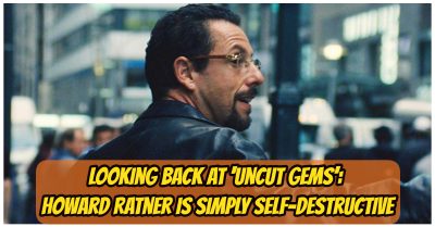5895 -Looking Back At ‘Uncut Gems’: Howard Ratner Is Simply Self-Destructive