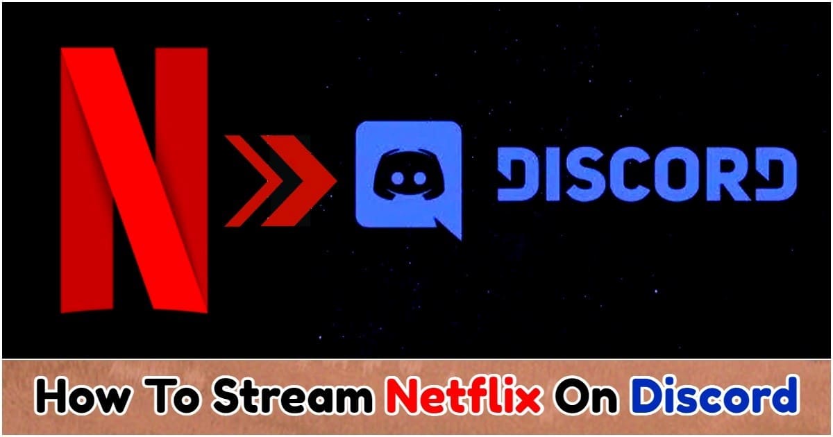 How To Stream Netflix On Discord