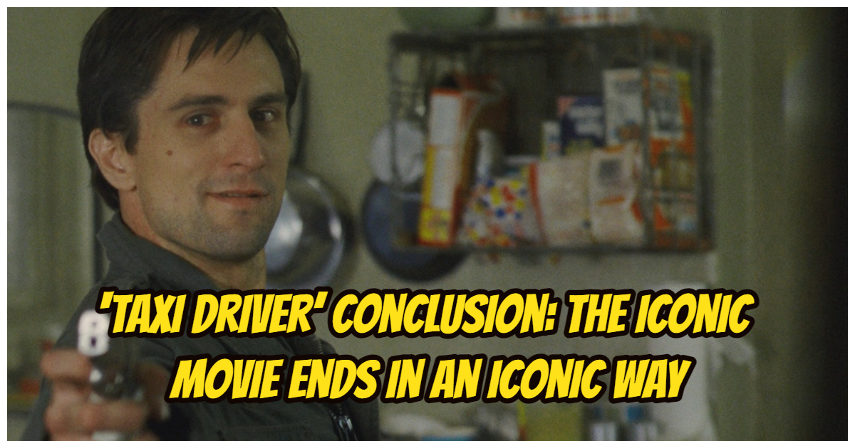 6020 -‘Taxi Driver’ Conclusion: The Iconic Movie Ends In An Iconic Way