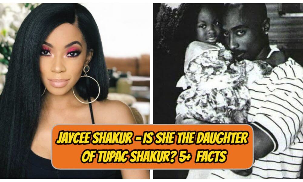 Is Jaycee Shakur The Daughter of Tupac Shakur? 5+ Best Facts