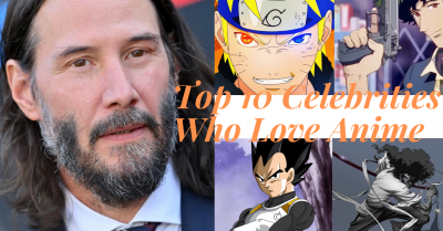 Top 10 Celebrities Who Love Anime -Top 10 Celebrities Who Love Anime