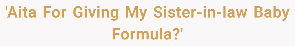 'Aita For Giving My Sister-in-law Baby Formula?'
