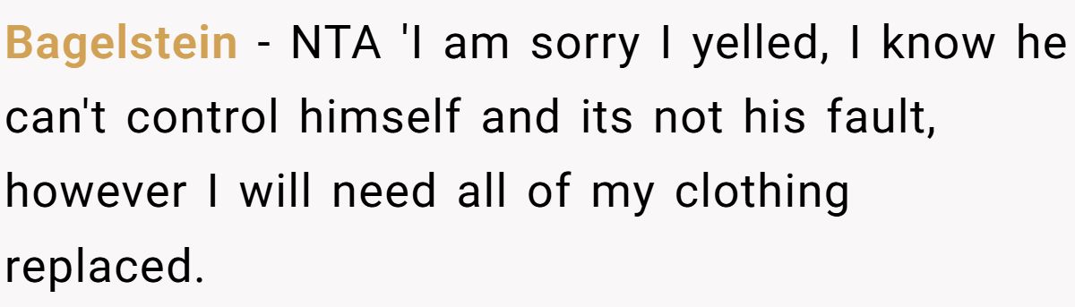 Bagelstein − NTA 'I am sorry I yelled, I know he can't control himself and its not his fault, however I will need all of my clothing replaced.