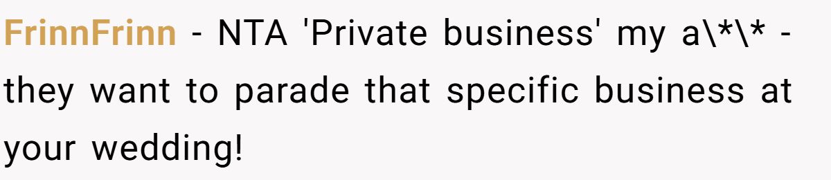 FrinnFrinn − NTA 'Private business' my a\*\* - they want to parade that specific business at your wedding!