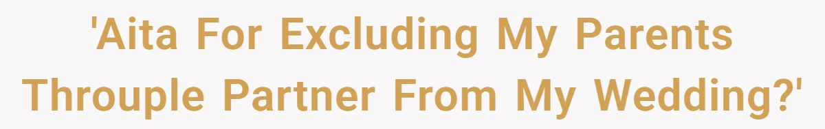 'Aita For Excluding My Parents Throuple Partner From My Wedding?'