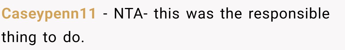 Caseypenn11 − NTA- this was the responsible thing to do.