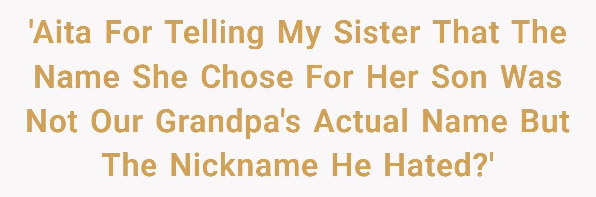 Mom-To-Be Wants To Name Baby After Grandpa—Sister Says “He Hated That Name” And Now She’s Furious Generated by Aubtu.biz