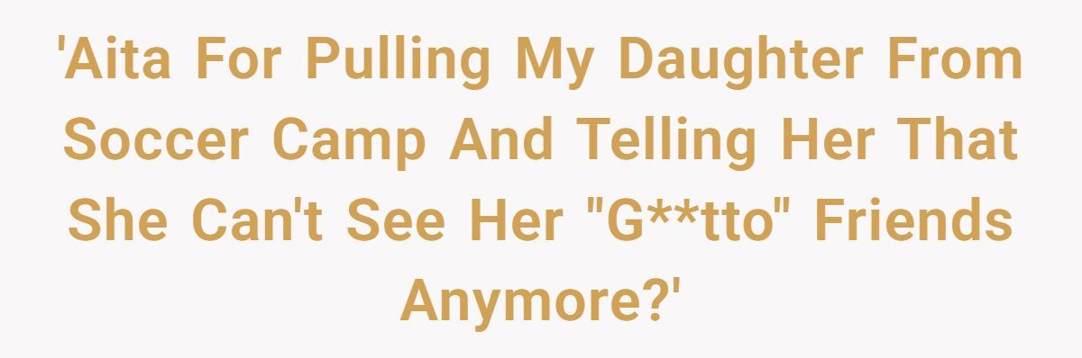 Mom Faces Backlash After Pulling Daughter From Soccer Camp And Cutting Off Daughter’s Friends Over “Trashy” Behavior Generated by Aubtu.biz