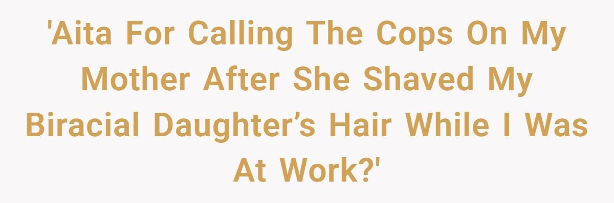 Woman Calls The Cops After Her Mother Shaves Her Biracial Daughter’s Hair While She Is At Work Generated by Aubtu.biz