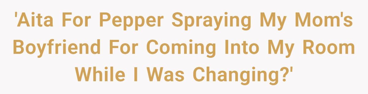 Teen Pepper Sprays Her Mom’s Boyfriend After He Walks Into Her Room While She’s Changing Generated by Aubtu.biz