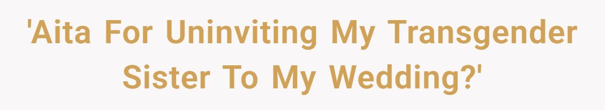 Woman Promises To Support Trans Sister, Then Bans Her From Wedding When Parents Threaten To Pull Wedding Funding Generated by Aubtu.biz