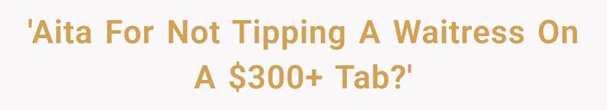Friends Leave $0 Tip On $300 Bill After Waitress Refuses To Serve One Of Them, Was It Too Harsh? Generated by Aubtu.biz
