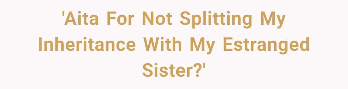 Estranged Sister Explodes After Father Cuts Her Out of Will And Leaves Everything To Younger Daughter Generated by Aubtu.biz