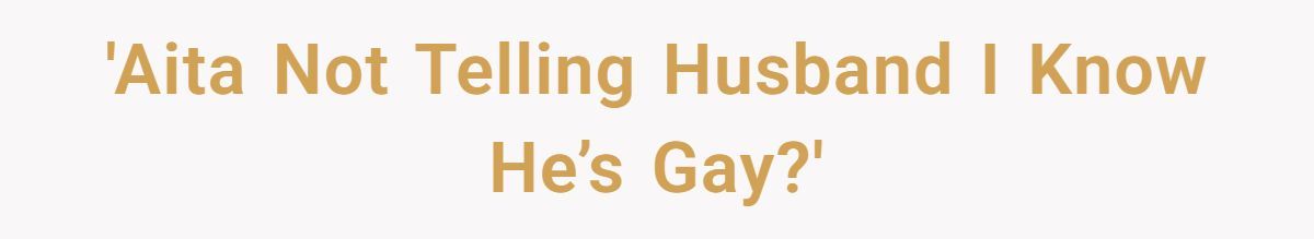 Mom Of Three Asks If She’s Wrong For Hiding That She Knows Her Husband Is Gay Generated by Aubtu.biz