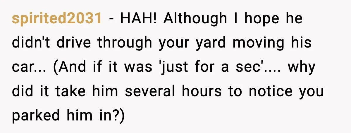 Neighbor Keeps Parking In His Driveway, So He Blocks Him In And Leaves Town