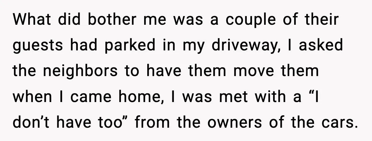 Neighbor Keeps Parking In His Driveway, So He Blocks Him In And Leaves Town