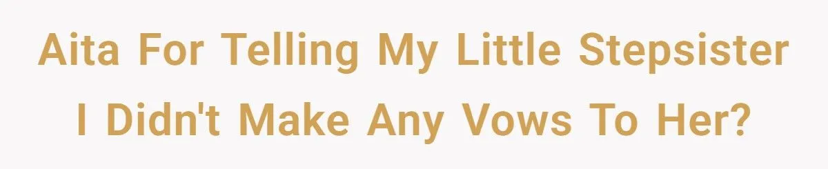 She Refused to Make “Sisterhood Vows” to Her Stepsister – Now Everyone’s Calling Her Heartless