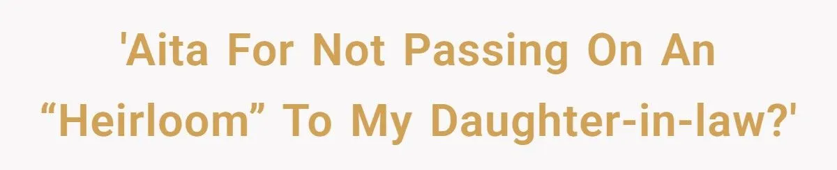 Heirloom Havoc: Was Refusing To Hand Over a Treasured Ring To Daughter-In-Law Justified Or Harsh?