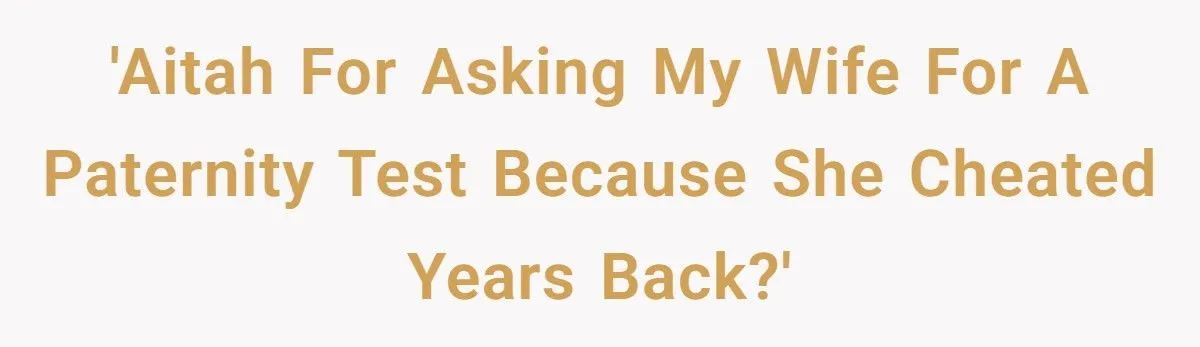 This Man’s Request for a Paternity Test Reopened Old Wounds, Threatening His Marriage’s Fragile Peace