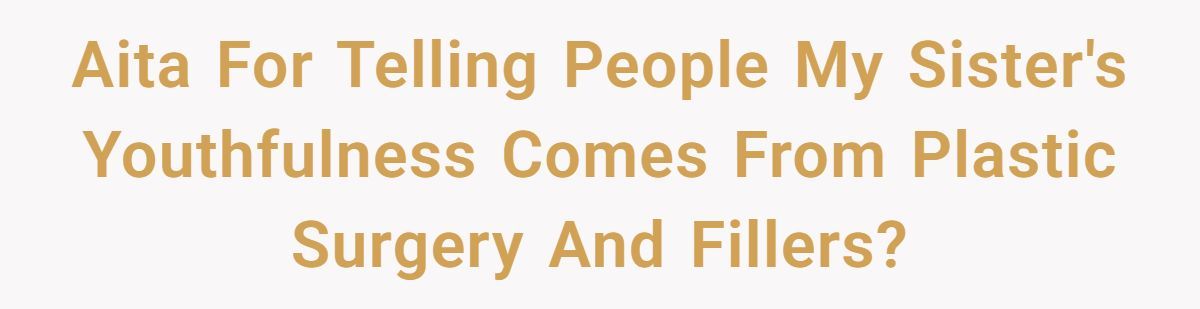Everyone Praised Her Sister’s Glow-Up - Until She Told Them It Came from a Needle, Not Nature Generated by Aubtu.biz