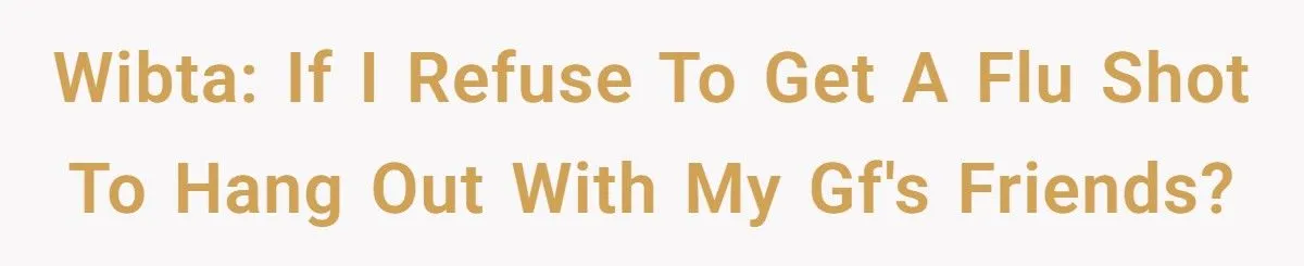 He Refused to Get a Flu Shot Before Meeting His Girlfriend’s Friends - She Called Him Selfish