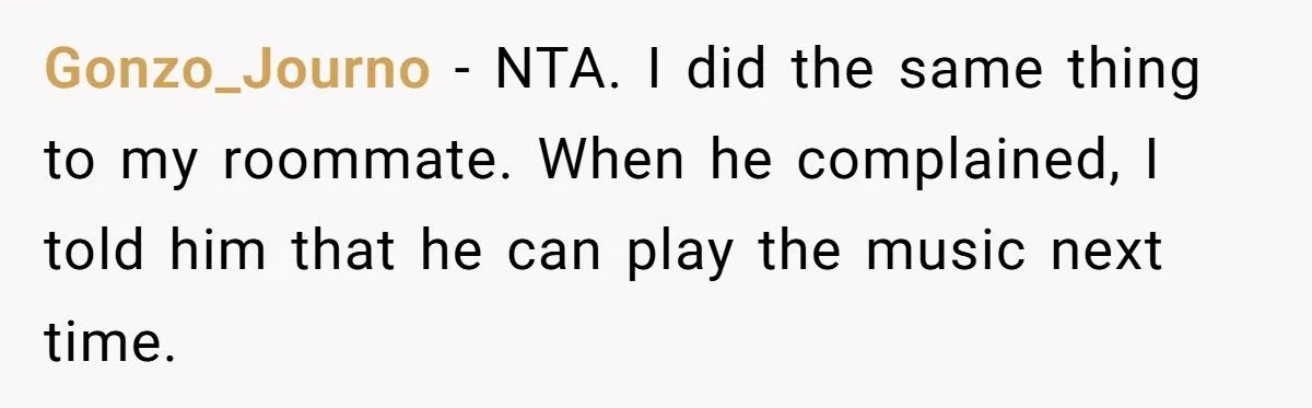 Bedroom Beats Battle: Was Blasting Annoying Music To Quiet Noisy Roommate A Genius Move Or A Jerk Move? Bedroom Beats Battle: Was Blasting Annoying Music To Quiet Noisy Roommate A Genius Move Or A Jerk Move?