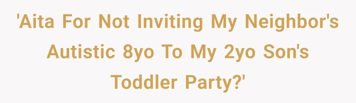 Toddler Party Snub: Was Excluding Neighbor’s 8-Year-Old A Smart Call Or A Social Faux Pas?