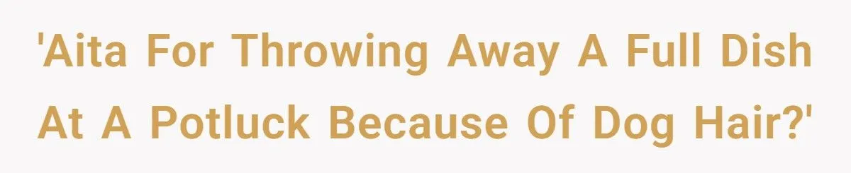 He Threw Out Her Dish Over Dog Hair at Potluck - Was His Public Outburst Too Harsh?