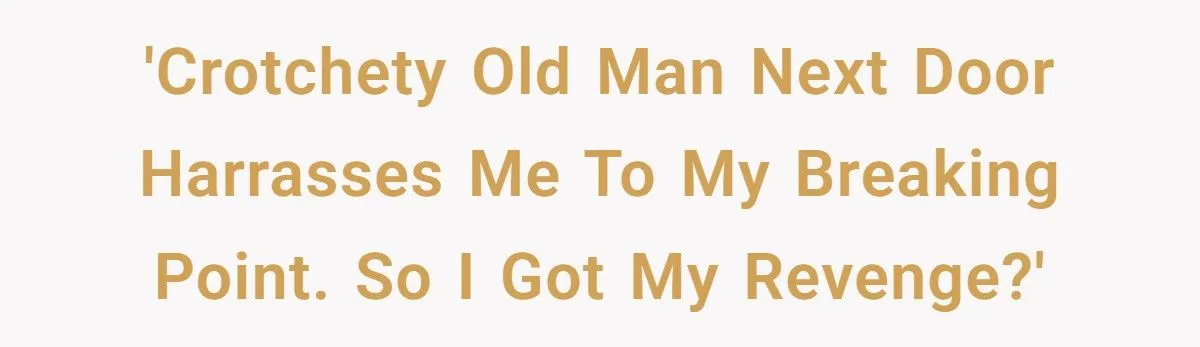 For 9 Years, a Neighbor Harassed This Family - Until Their Revenge Finally Broke Him