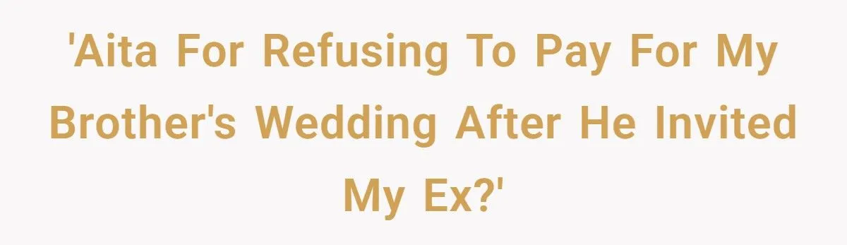 Man Refuses To Pay For Brother’s Wedding After Brother Invites His Cheating Ex Generated by Aubtu.biz