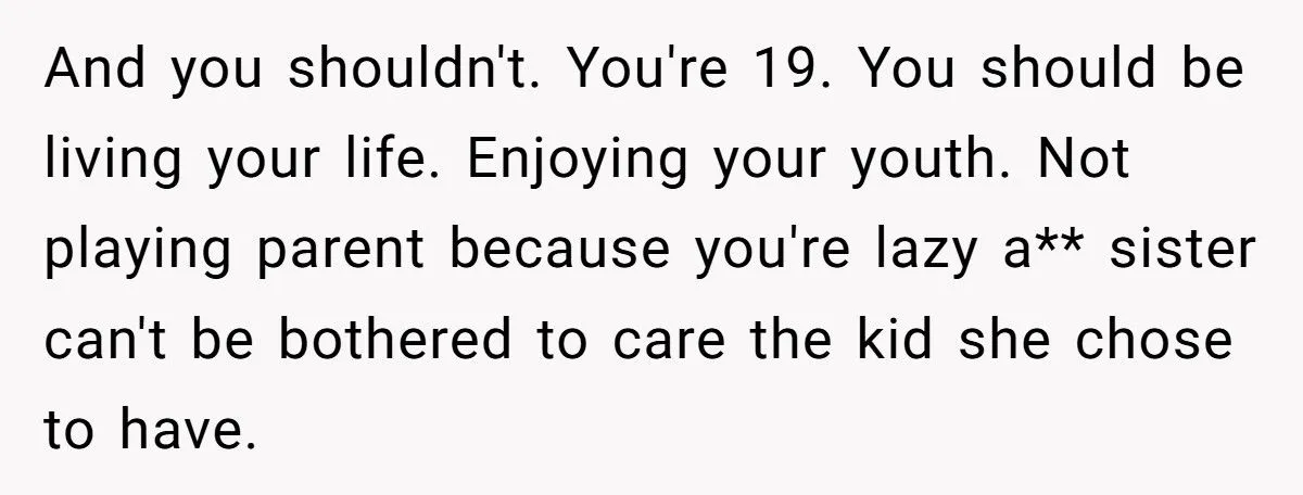 Teen Uncle Snaps At Sister After She Criticizes His Parenting While Ignoring Her Own Kid