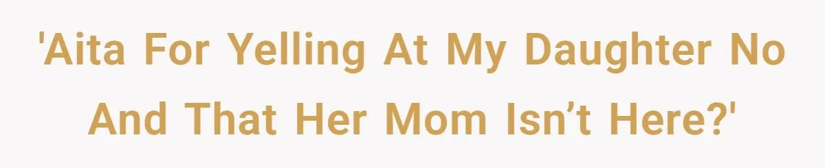 Man Yells At Daughter “Mom Isn’t Here” After She Cries For Her Deceased Mother