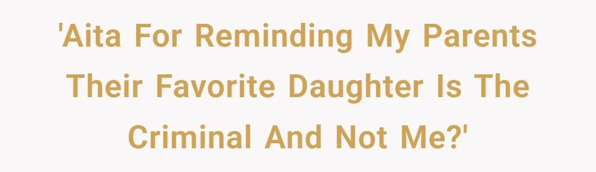 Parents Accuse Wrong Daughter For Years, Turns Out Their Favorite Is The Troublemaker Parents Accuse Wrong Daughter For Years, Turns Out Their Favorite Is The Troublemaker