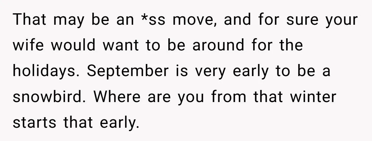 Retiree Follows Through On 30-Year Plan To Escape Winter But His Wife Refuses To Leave Grandkids Retiree Follows Through On 30-Year Plan To Escape Winter But His Wife Refuses To Leave Grandkids