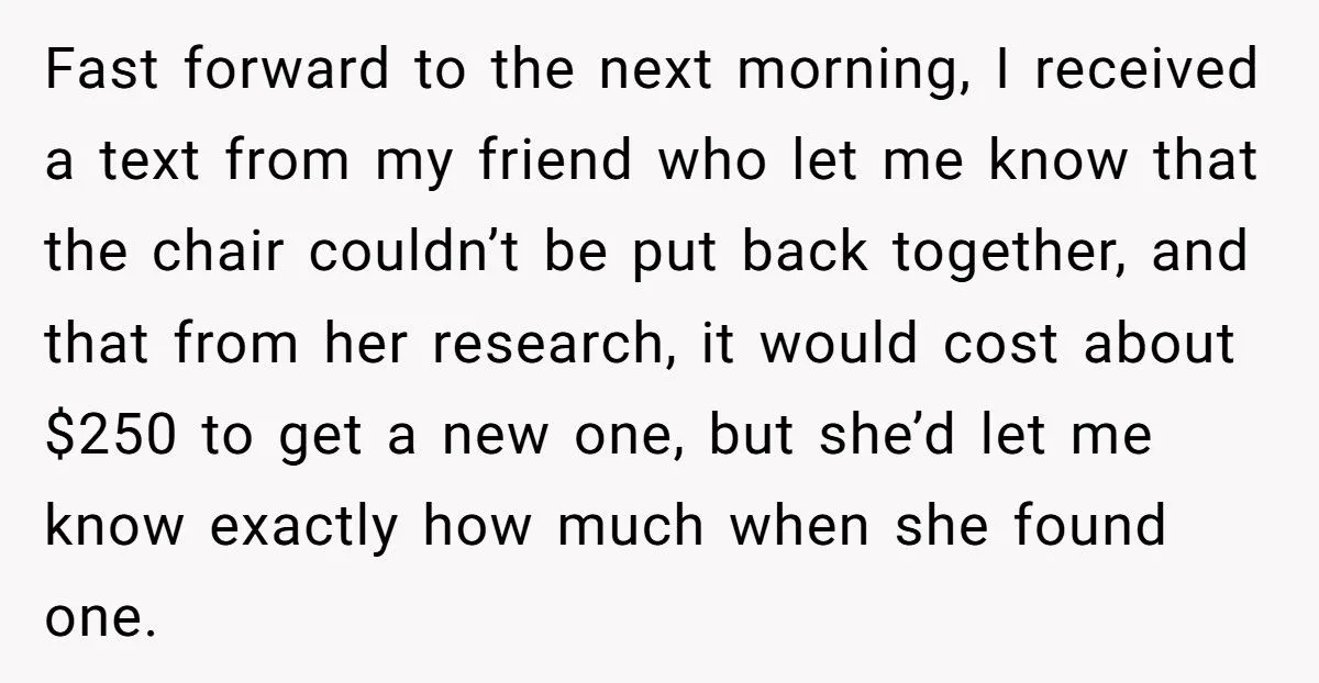 Woman Refuses To Pay For Antique Chair That Collapsed Under Her Weight At Friend’s Game Night Woman Refuses To Pay For Antique Chair That Collapsed Under Her Weight At Friend’s Game Night