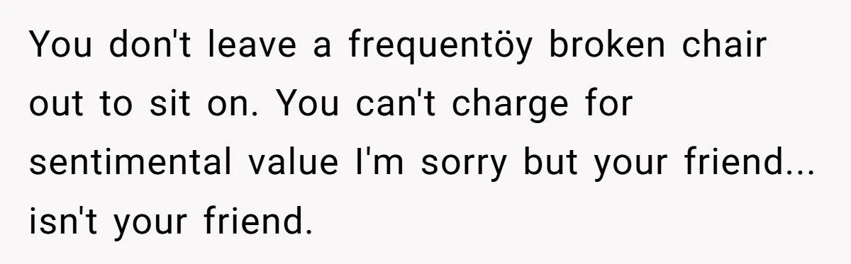 Woman Refuses To Pay For Antique Chair That Collapsed Under Her Weight At Friend’s Game Night Woman Refuses To Pay For Antique Chair That Collapsed Under Her Weight At Friend’s Game Night