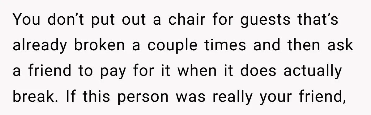 Woman Refuses To Pay For Antique Chair That Collapsed Under Her Weight At Friend’s Game Night Woman Refuses To Pay For Antique Chair That Collapsed Under Her Weight At Friend’s Game Night