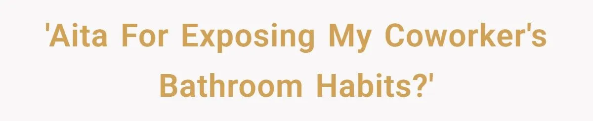 Coworker Exposes Her Coworker's Bathroom Habits, And Instantly Regrets It