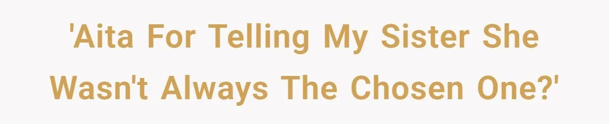 Woman Got Tired Of Hearing Her Sister’s “The Chosen One” Joke, So She Hit Back With A Brutal Truth