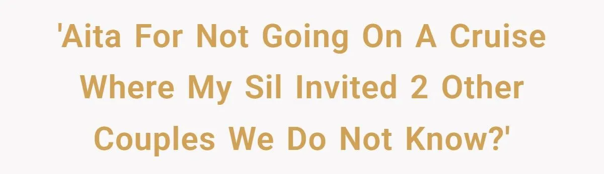 Couple Cancels Cruise After SIL Invites Two Extra Couples They Don’t Even Know