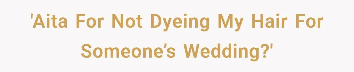 Bride Demands Bridesmaid Dye Rare White Hair, Brother Calls Her “The Jerk” For Refusing