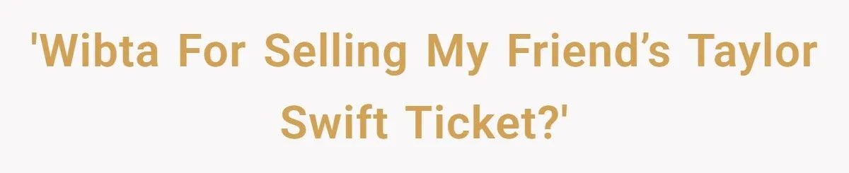 Woman Considers Selling Taylor Swift Ticket After Friend Turns Toxic