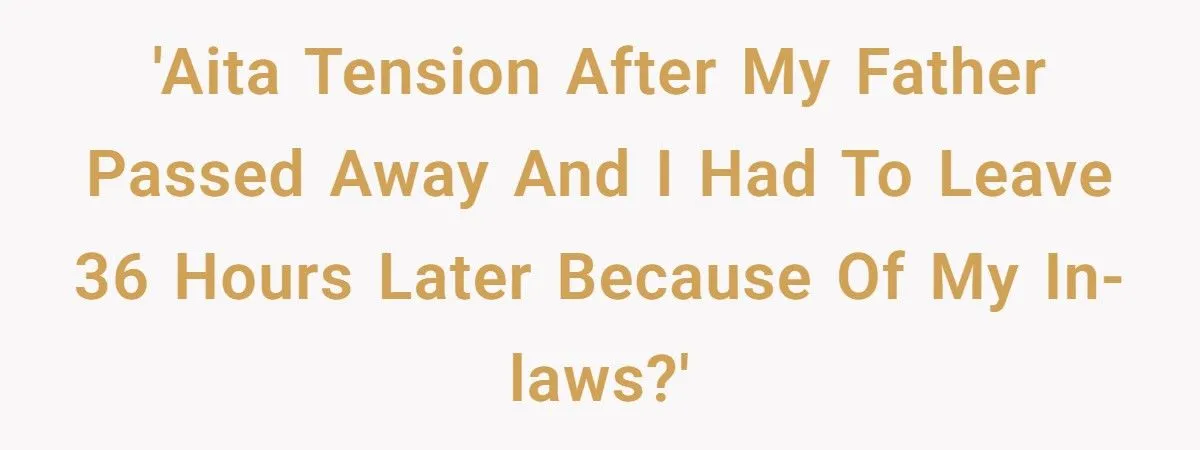 Man’s Dad Dies, But In-Laws Force Him Home 36 Hours Later Because They Were “Too Tired” Man’s Dad Dies, But In-Laws Force Him Home 36 Hours Later Because They Were “Too Tired”