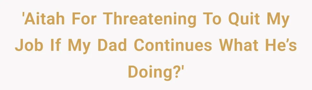 Teen Worker Threatens To Quit Her Job After Dad Demands Her Paycheck And Savings