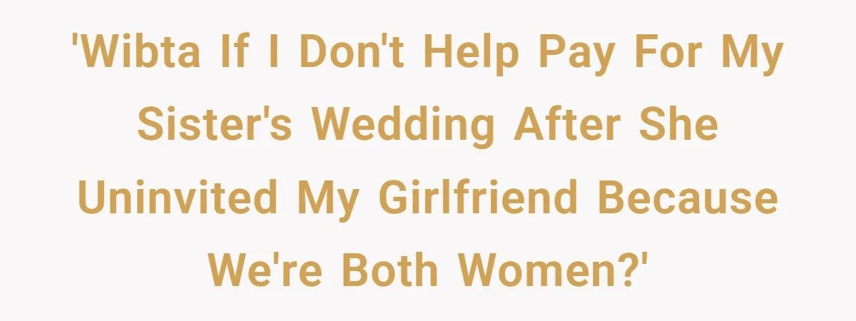 Woman Refuses To Fund Sister’s Wedding After Being Uninvited For Being Gay