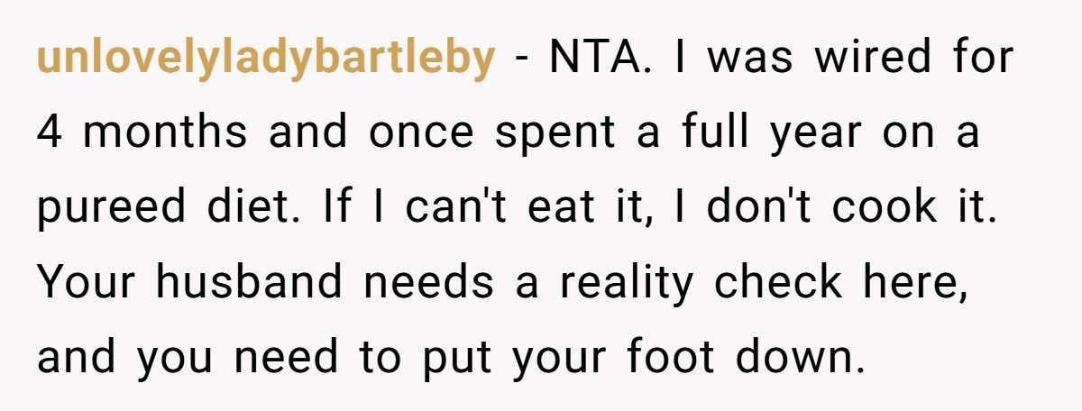 Mom With Jaw Wired Shut Begs Husband To Cook A Few Dinners, He Refuses Because He ‘Likes Coming Home To A Meal' Mom With Jaw Wired Shut Begs Husband To Cook A Few Dinners, He Refuses Because He ‘Likes Coming Home To A Meal'