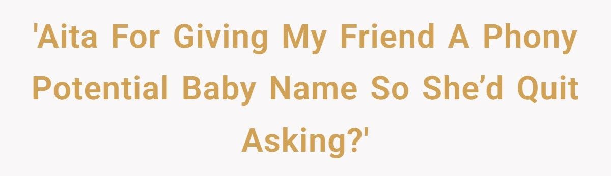 Pregnant Woman Trolls Nosy Friend With Fake Baby Name, Friend Actually Uses It And Ends Up Humiliated